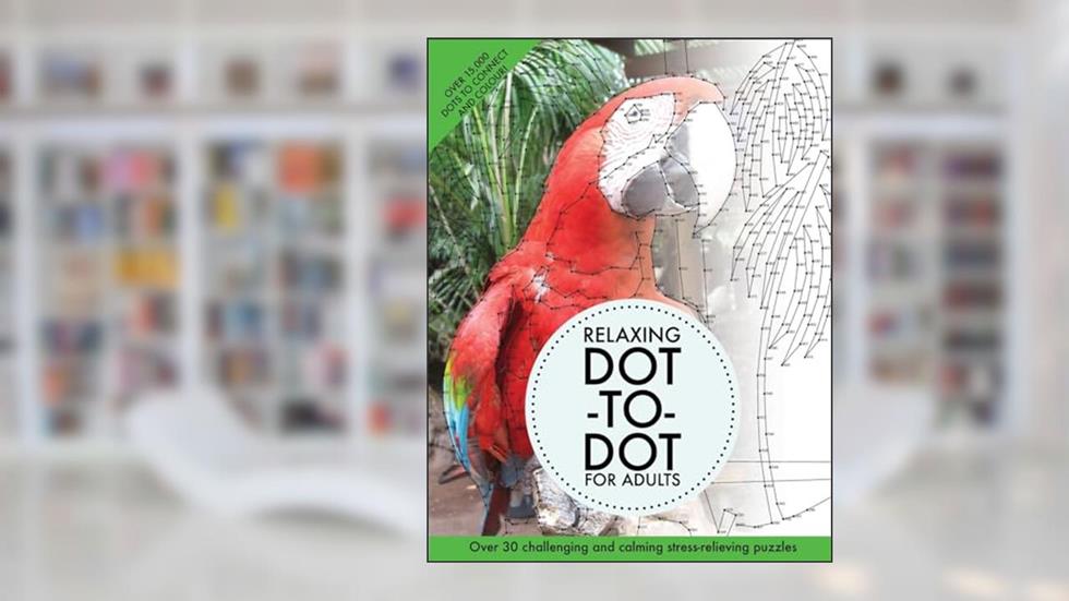 Relaxing Dot-To-Dot For Adults: Over 30 challenging and calming stress-relieving puzzles, written by Clarity Media