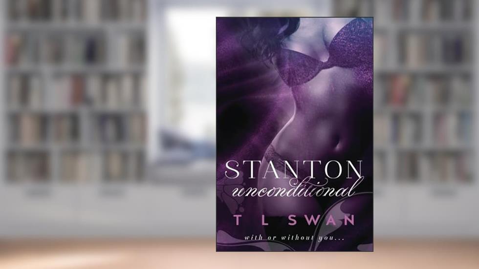 Stanton Unconditional (Stanton Series), written by T L Swan