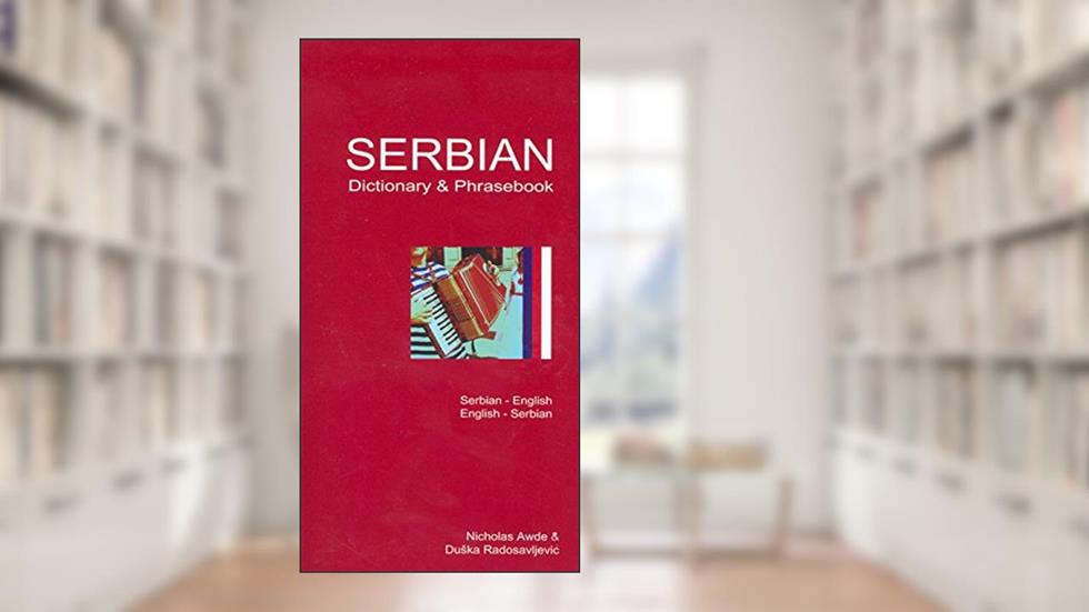 Serbian/English-English/Serbian Dictionary & Phrasebook (Hippocrene Dictionary & Phrasebooks), written by Nicholas Awde; Duska Radosavljevic