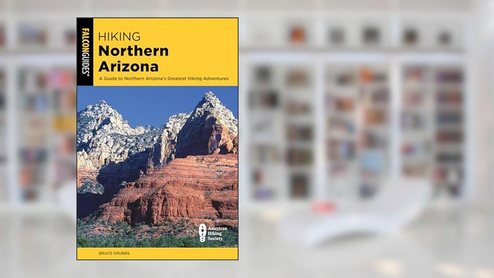Hiking Northern Arizona (State Hiking Guides Series), written by BRUCE GRUBBS