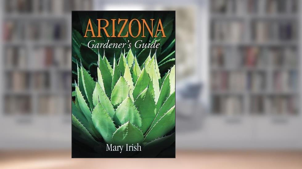 Arizona Gardener's Guide (Gardener's Guides), written by Mary Irish