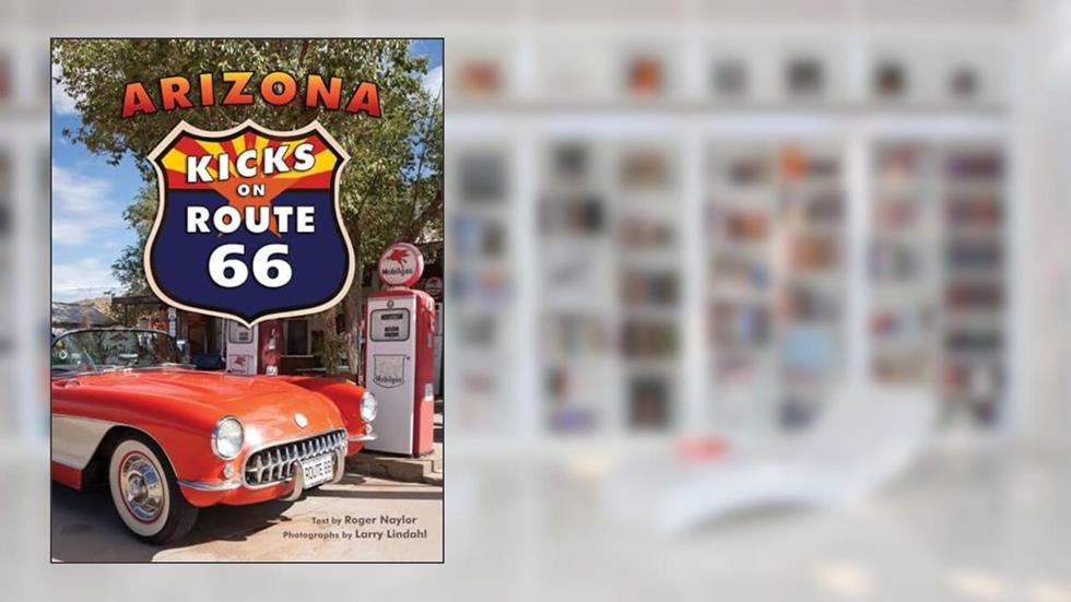 Arizona Kicks on Route 66, written by Roger Naylor