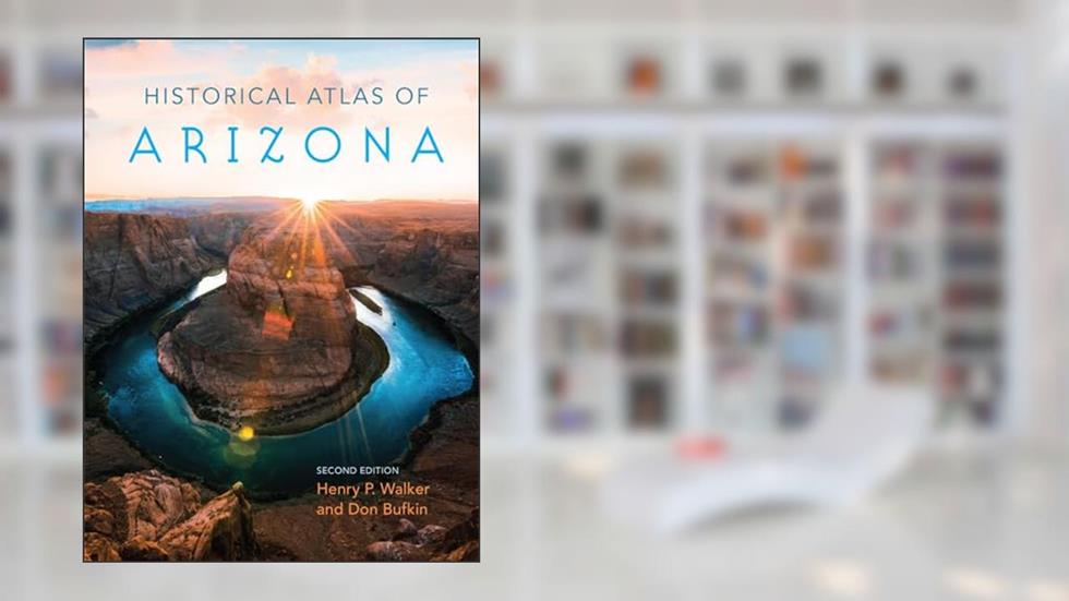 Historical Atlas of Arizona, written by Henry Pickering Walker; Don Bufkin
