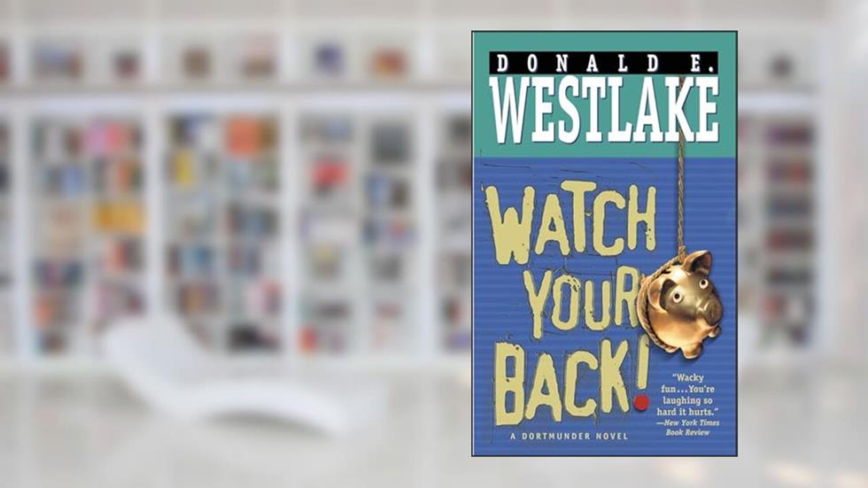 Watch Your Back! (The Dortmunder Novels Book 13), written by Donald E. Westlake