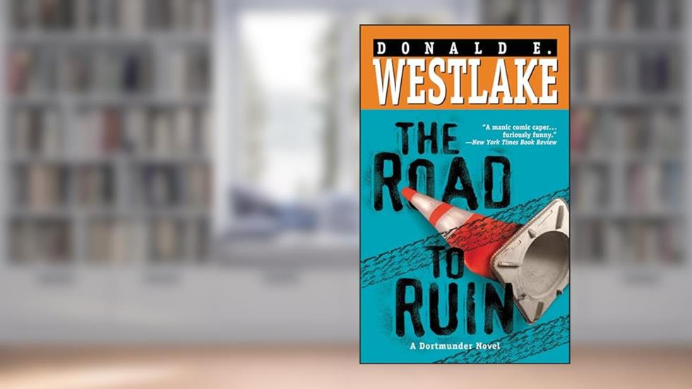 The Road to Ruin (The Dortmunder Novels Book 11), written by Donald E. Westlake