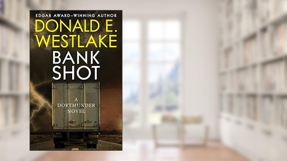 Bank Shot (The Dortmunder Novels), written by Donald E. Westlake