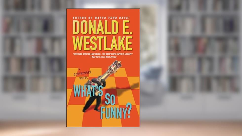 What's So Funny? (The Dortmunder Novels Book 14), written by Donald E. Westlake