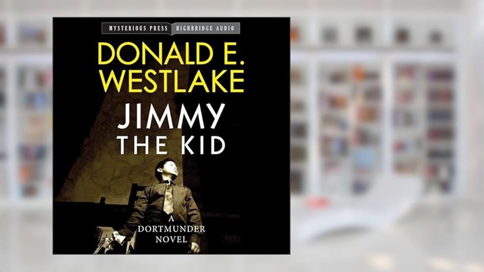 Jimmy the Kid: A Dortmunder Novel, written by Donald E Westlake