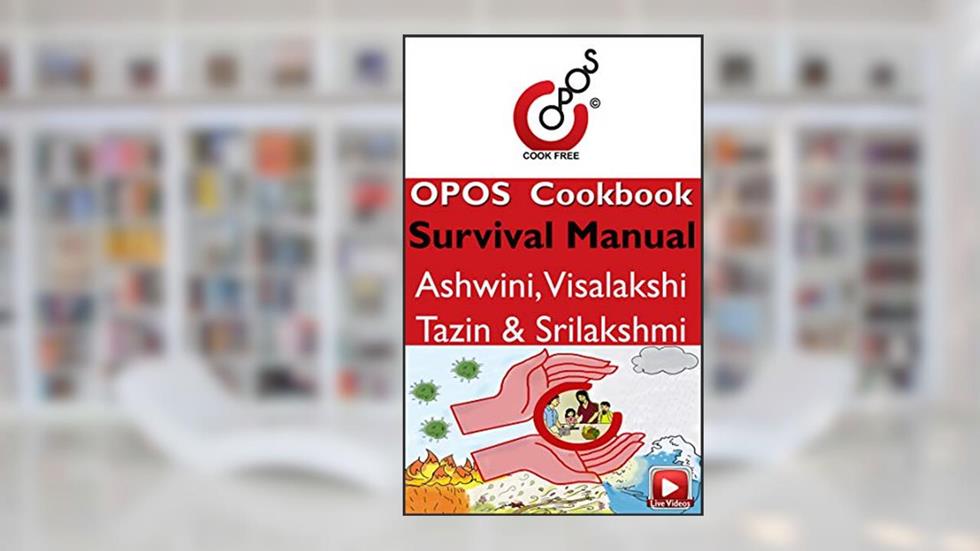 Survival Manual: OPOS Cookbook (Emergency Prepardness 2), written by Ashwini Visalakshi Tazin Srilakshmi