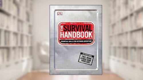 The Survival Handbook: Essential Skills for Outdoor Adventure, written by DK Publishing