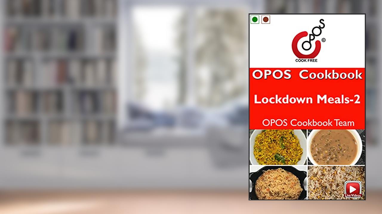 Lockdown Meals - 2: OPOS Cookbook (Emergency Prepardness 3), written by Ramakrishnan B