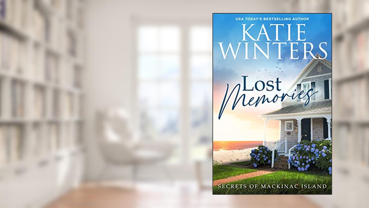 Lost Memories (Secrets of Mackinac Island Book 1), written by Katie Winters