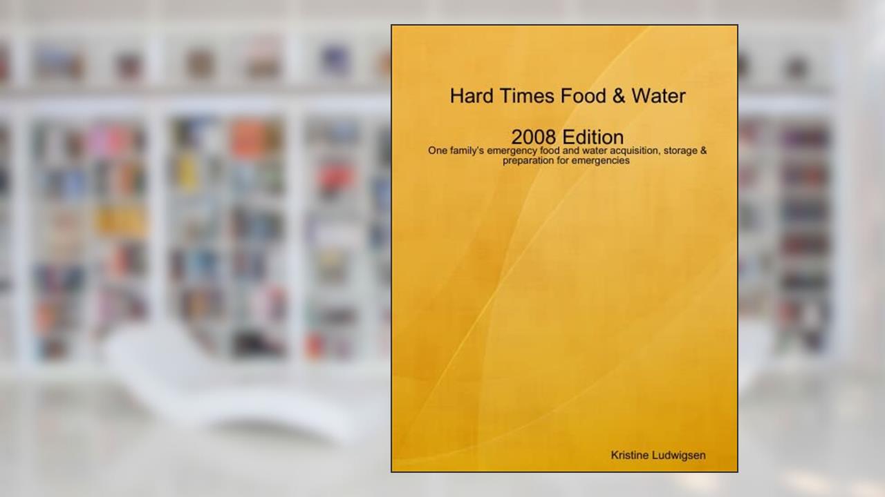 Hard Times Food & Water 2008 Edition, written by Kristine Ludwigsen