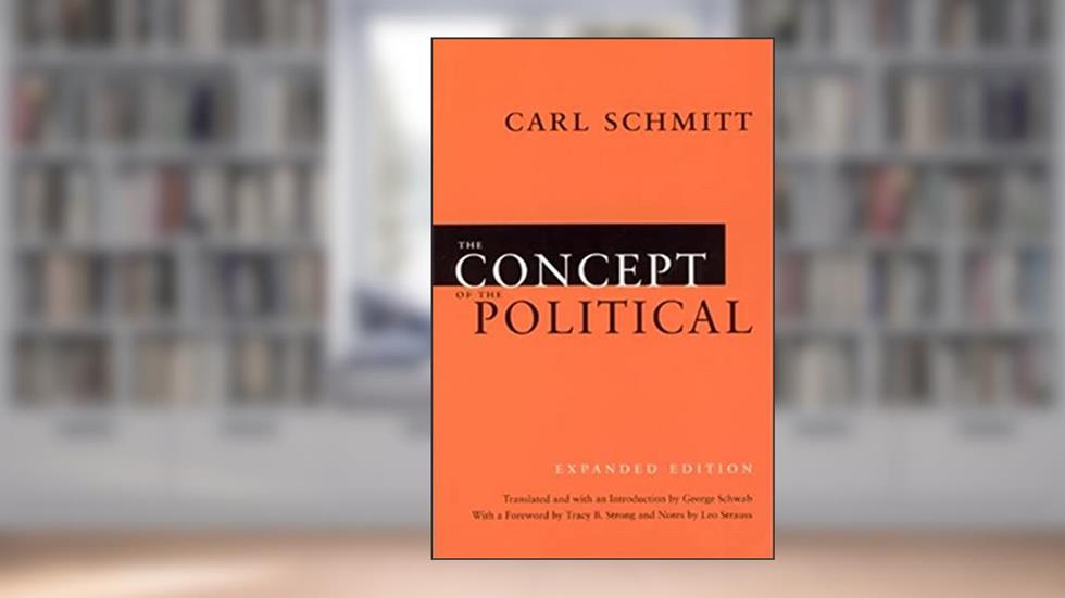 The Concept of the Political: Expanded Edition, written by Carl Schmitt