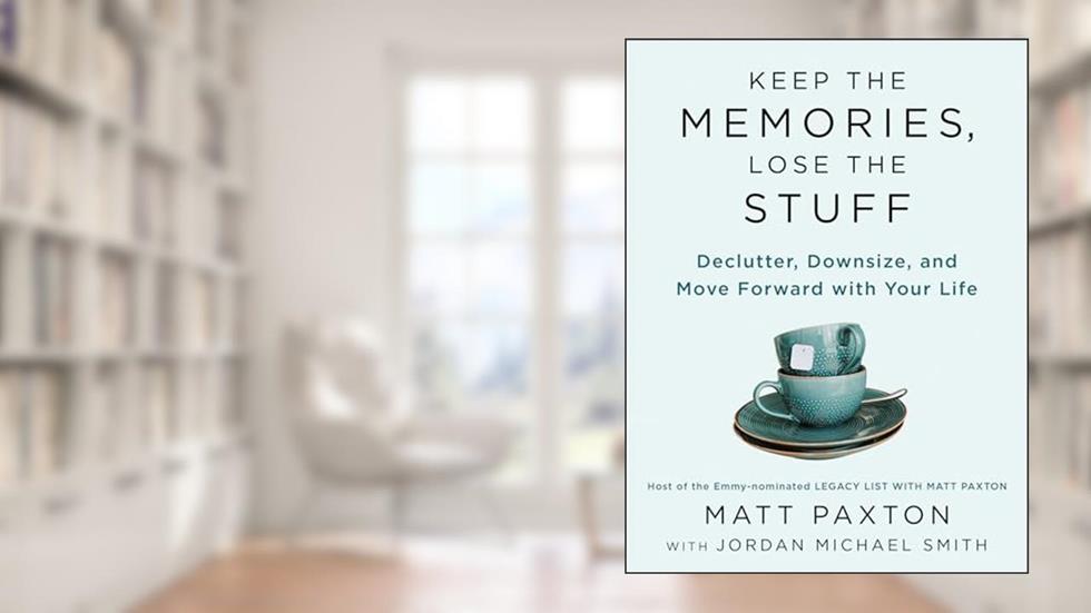 Keep the Memories, Lose the Stuff: Declutter, Downsize, and Move Forward with Your Life, written by Matt Paxton