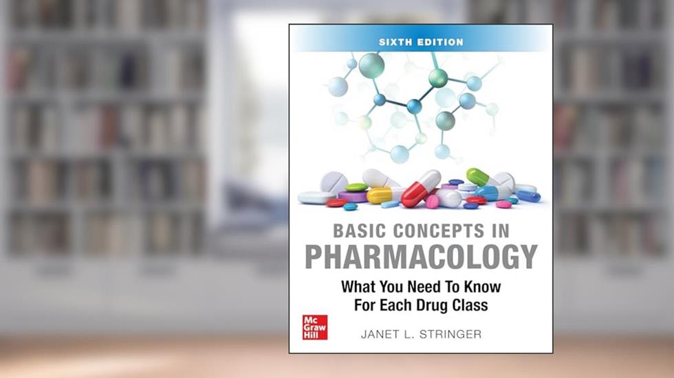 Basic Concepts in Pharmacology: What You Need to Know for Each Drug Class, Sixth Edition, written by STRINGER