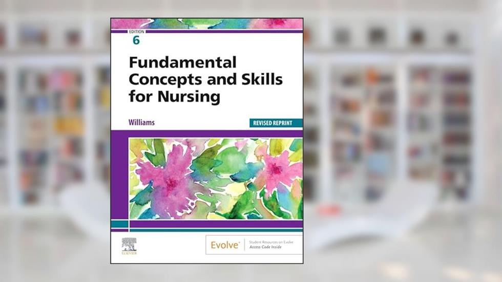Fundamental Concepts and Skills for Nursing - Revised Reprint, written by Patricia A. Williams MSN  RN  CCRN