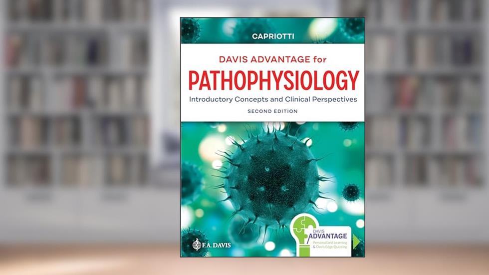 Davis Advantage for Pathophysiology: Introductory Concepts and Clinical Perspectives, written by Theresa Capriotti DO  MSN  CRNP  RN