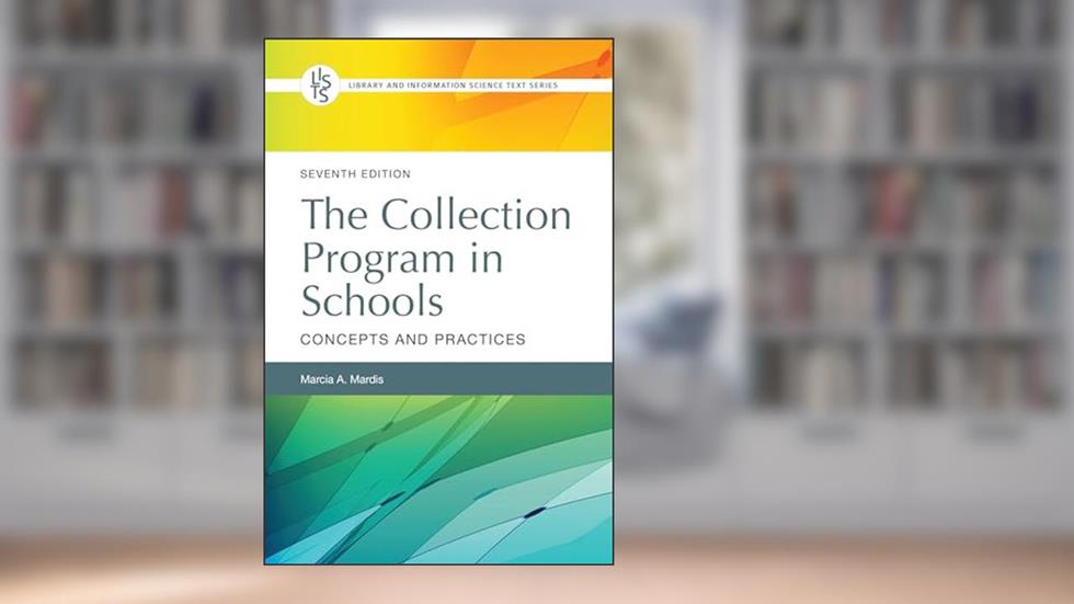 The Collection Program in Schools: Concepts and Practices (Library and Information Science Text Series), written by Marcia A. Mardis