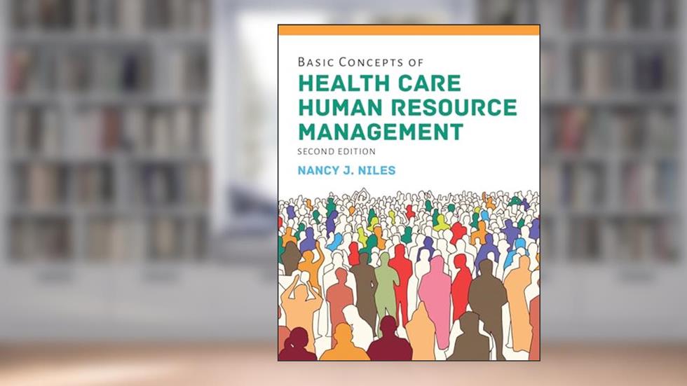 Basic Concepts of Health Care Human Resource Management, written by Nancy J. Niles