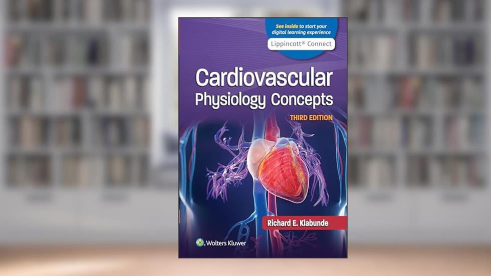 Cardiovascular Physiology Concepts (Lippincott Connect), written by Dr. Richard E. Klabunde PhD