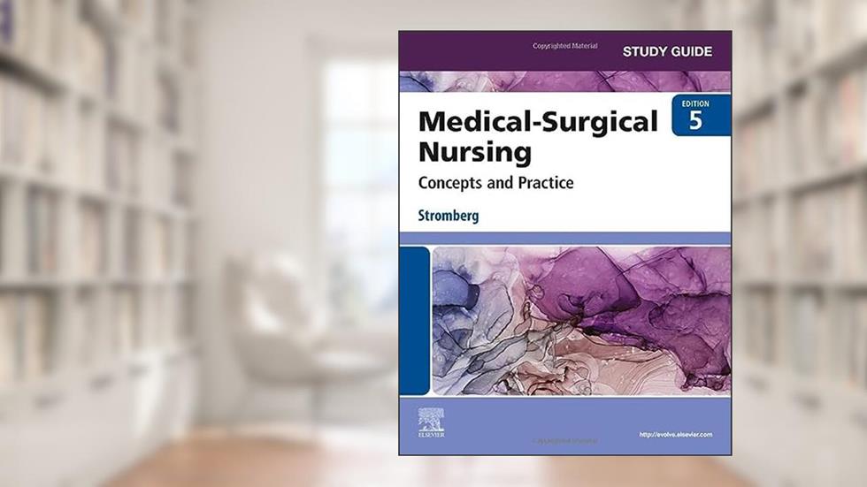 Study Guide for Medical-Surgical Nursing: Concepts and Practice, written by Holly K. Stromberg RN  BSN  MSN  PHN  Alumnus CCRN