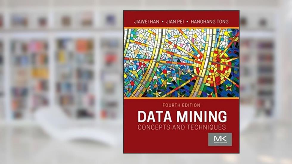 Data Mining: Concepts and Techniques (The Morgan Kaufmann Series in Data Management Systems), written by Jiawei Han; Jian Pei; Hanghang Tong