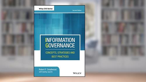 Cover from Information Governance: Concepts, Strategies and Best Practices (Wiley CIO), written by Robert F. Smallwood