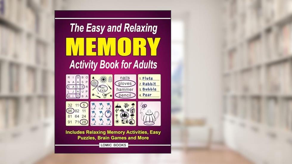 The Easy and Relaxing Memory Activity Book for Adults: Includes Relaxing Memory Activities, Easy Puzzles, Brain Games and More, written by J. D. Kinnest