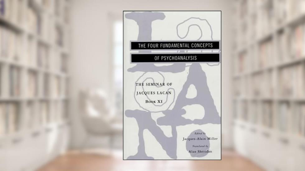 The Seminar of Jacques Lacan: The Four Fundamental Concepts of Psychoanalysis (Book XI), written by Jacques Lacan