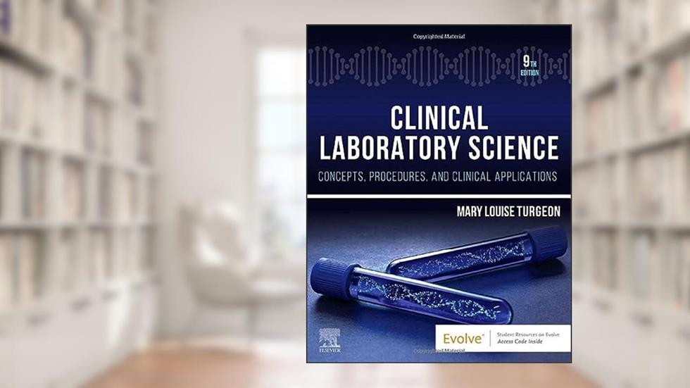 Clinical Laboratory Science: Concepts, Procedures, and Clinical Applications, written by Mary Louise Turgeon EdD  MLS(ASCP)CM