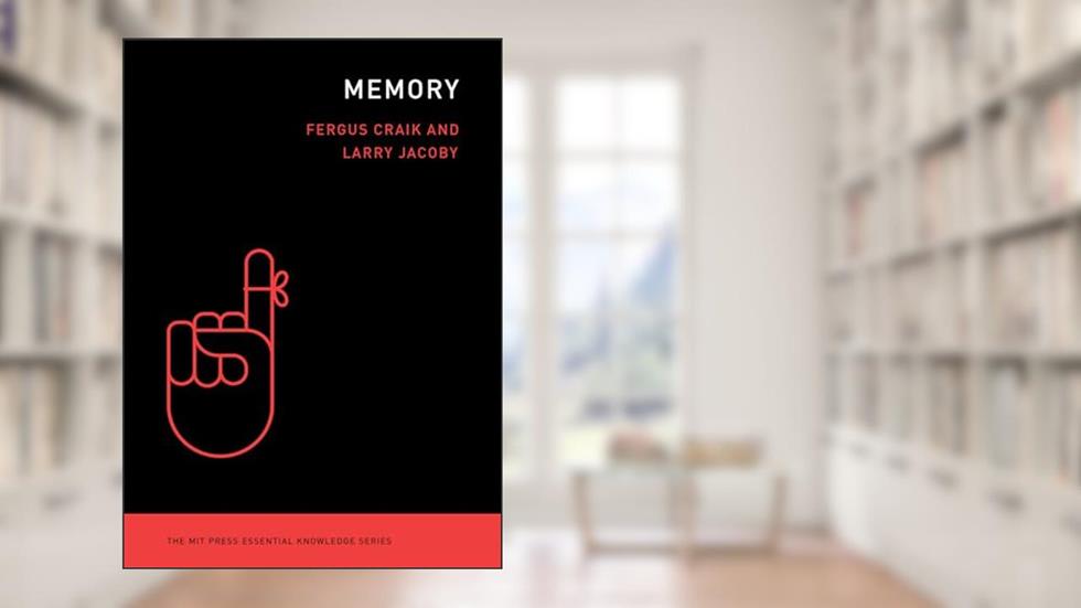 Memory (The MIT Press Essential Knowledge series), written by Fergus Craik; Larry Jacoby