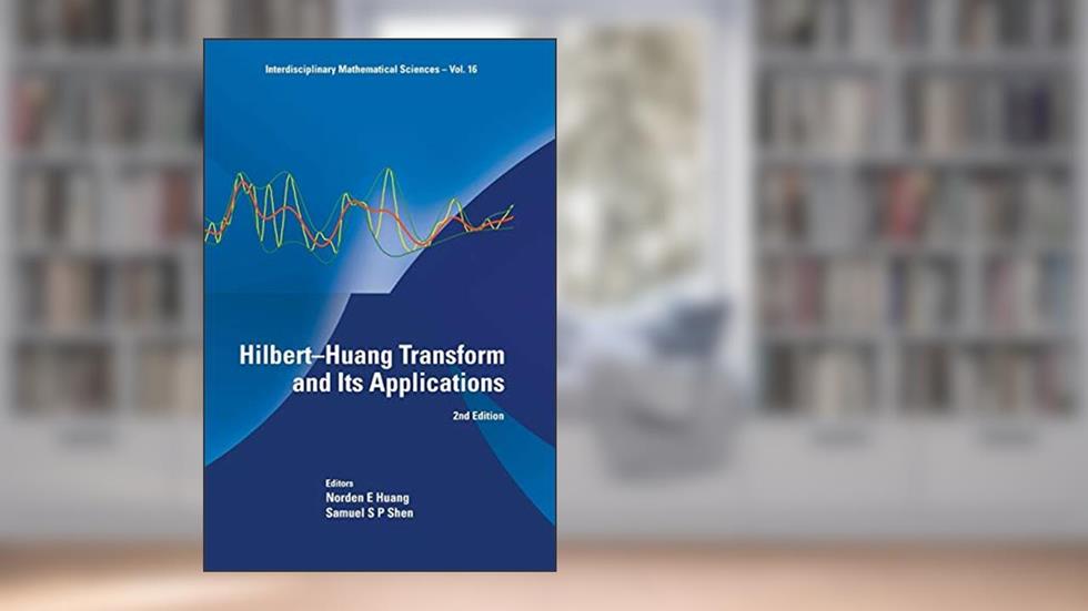 HILBERT-HUANG TRANSFORM AND ITS APPLICATIONS (2ND EDITION) (Interdisciplinary Mathematical Sciences, 16), written by Norden E Huang & Samuel S P Shen