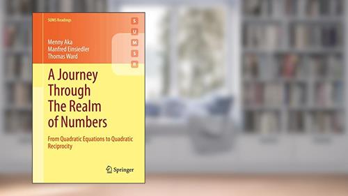 Cover from A Journey Through The Realm of Numbers: From Quadratic Equations to Quadratic Reciprocity (SUMS Readings), written by Menny Aka; Manfred Einsiedler; Thomas Ward