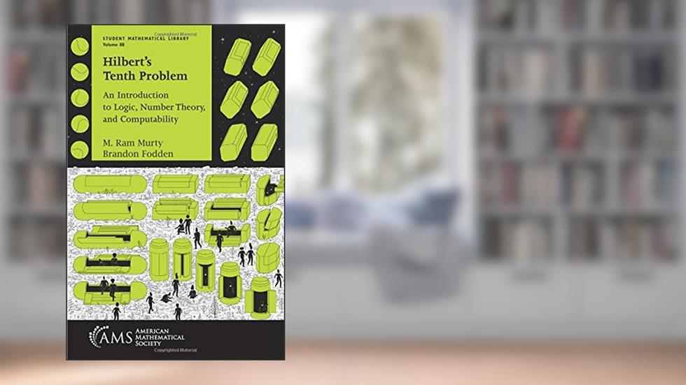 Hilbert's Tenth Problem: An Introduction to Logic, Number Theory, and Computability (Student Mathematical Library) (Student Mathematical Library, 88), written by M. Ram Murty; Brandon Fodden