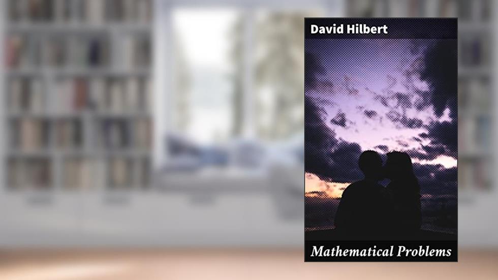 Mathematical Problems: Exploring Mathematical Mysteries and Innovations, written by David Hilbert