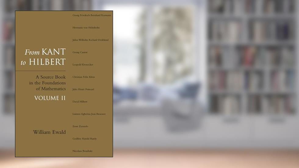 From Kant to Hilbert Volume 2: A Source Book in the Foundations of Mathematics, written by William Ewald