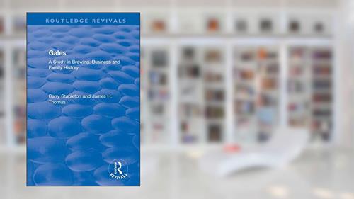 Cover from Gales: A Study in Brewing, Business and Family History (Routledge Revivals), written by Barry Stapleton; James H. Thomas