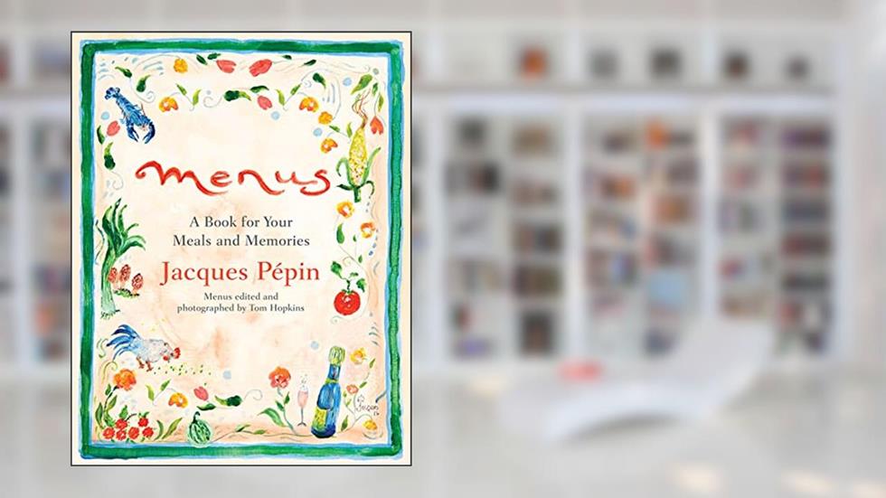 Menus: A Book for Your Meals and Memories, written by Jacques Pépin