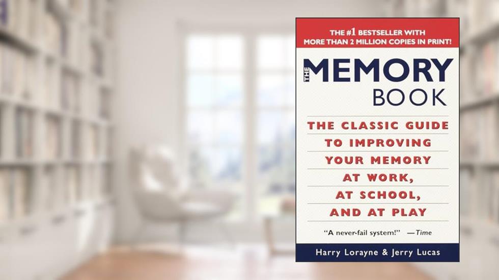 The Memory Book: The Classic Guide to Improving Your Memory at Work, at School, and at Play, written by Harry Lorayne; Jerry Lucas