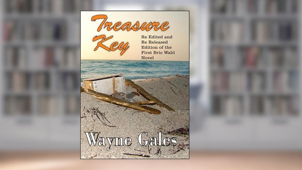 Treasure Key - Too Close to Key West: Too Far From Reality (The Bric Wahl Series Book 1), written by Wayne Gales