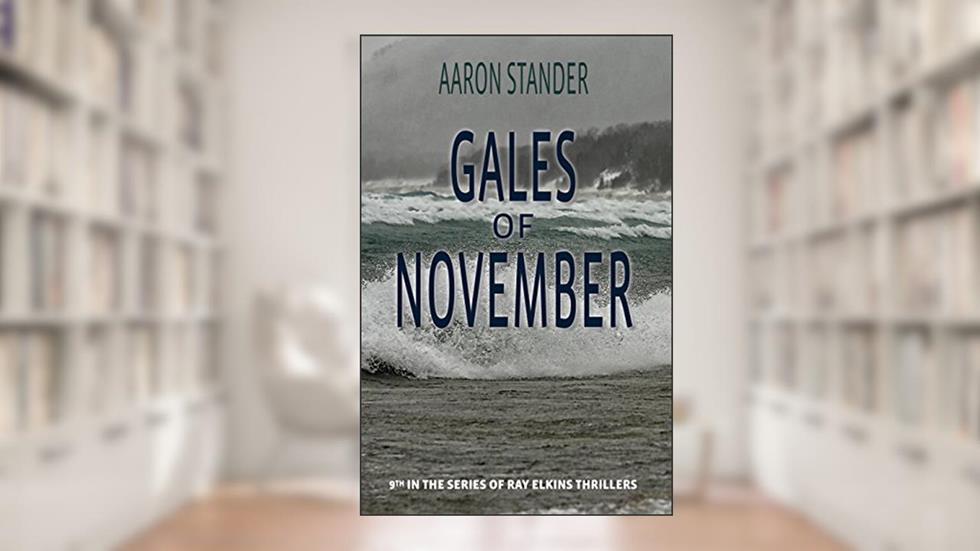 Gales of November: A Ray Elkins Thriller, written by Aaron Stander
