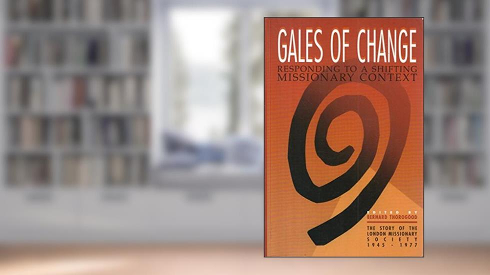 Gales of Change: Responding to a Shifting Missionary Context, written by Bernard Thorogood