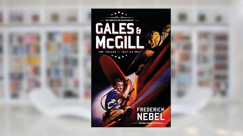 The Complete Air Adventures of Gales & McGill, Volume 1: 1927-29 (The Frederick Nebel Library), written by Frederick Nebel