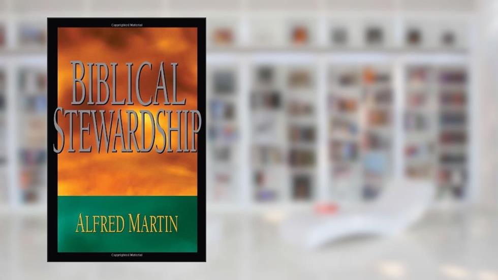 Biblical Stewardship, written by Alfred Martin