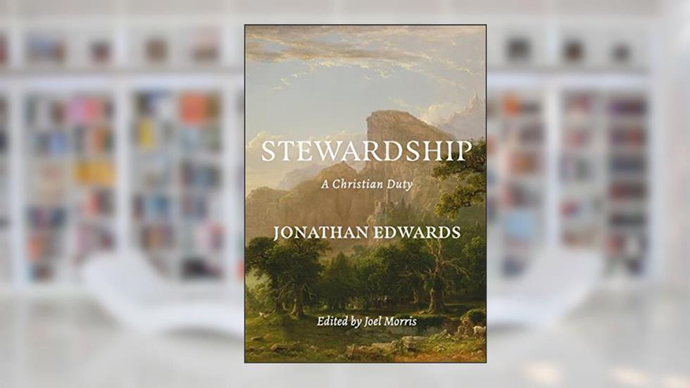 Stewardship: A Christian Duty, written by Jonathan Edwards