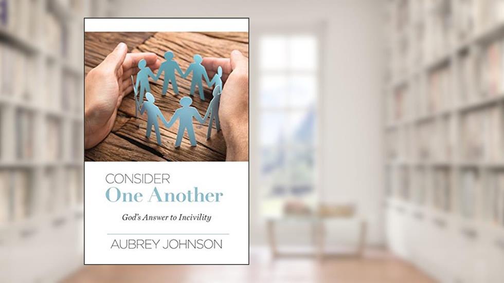 Consider One Another: God's Answer to Incivility, written by Aubrey Johnson