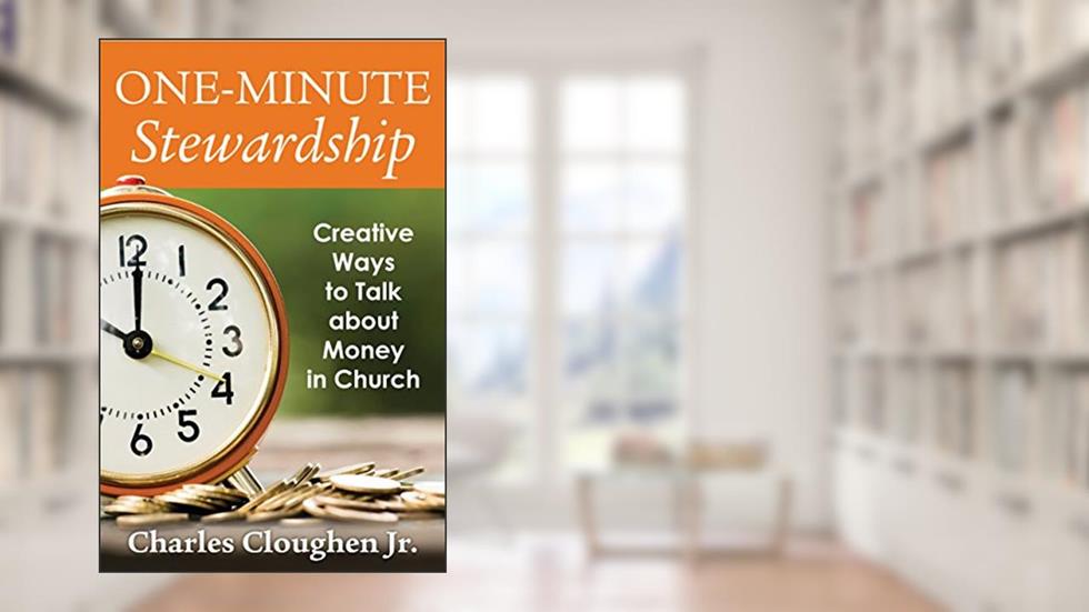 One-Minute Stewardship: Creative Ways to Talk about Money in Church, written by Charles Cloughen Jr