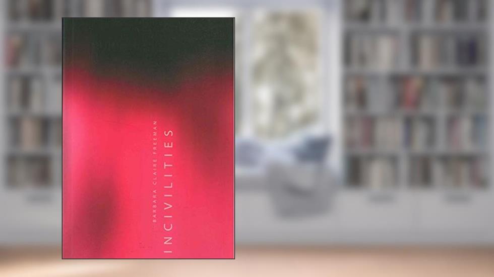 Incivilities, written by Barbara Freeman