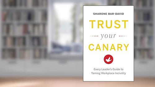 Cover from Trust Your Canary: Every Leader's Guide to Taming Workplace Incivility, written by Sharone Bar-David
